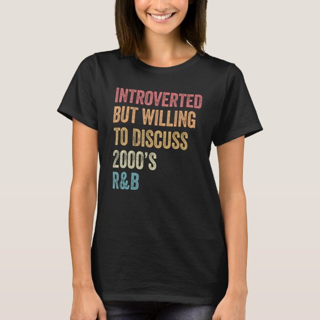 Introverted But Willing to Discuss 2000 s R&B  90s T Shirt (Framsida)