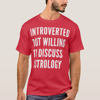 Introverted But Willing To Discuss Astrology 1 T Shirt