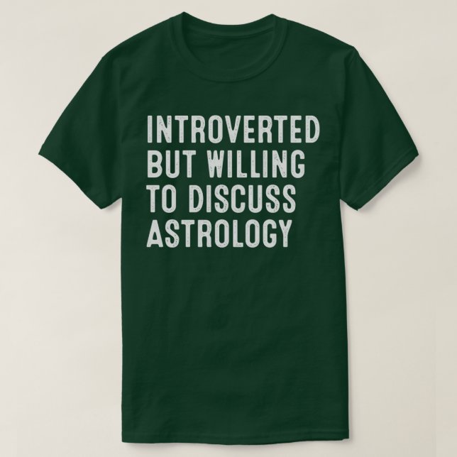 Introverted But Willing To Discuss Astrology T Shirt (Design framsida)