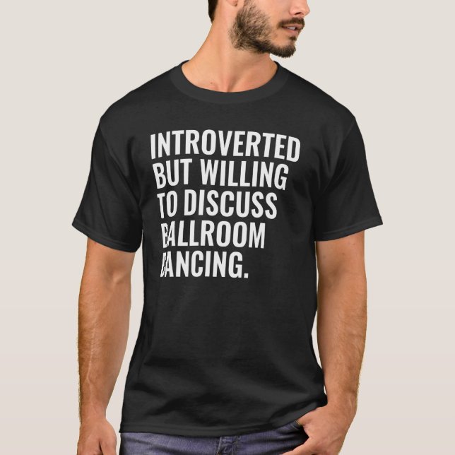 Introverted But Willing To Discuss Ballroom Dancin T Shirt (Framsida)