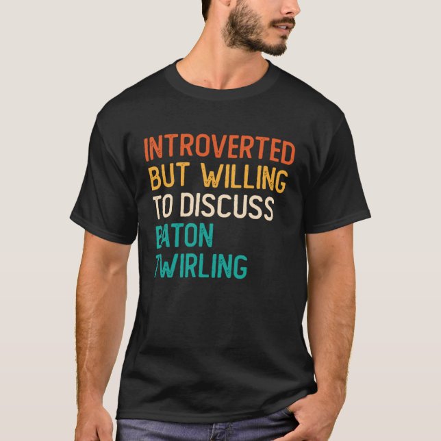 Introverted But Willing To Discuss Baton Twirling T Shirt (Framsida)