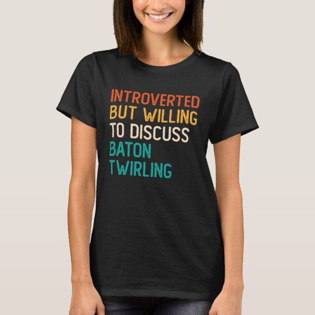 Introverted But Willing To Discuss Baton Twirling T Shirt (Framsida)