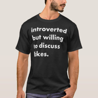 introverted but willing to discuss bikes Classic T T Shirt