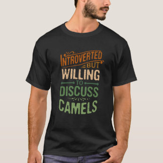 Introverted But Willing To Discuss Camels Animal M T Shirt