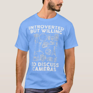 Introverted But Willing To Discuss cameras T Shirt