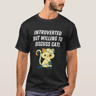 Introverted But Willing To Discuss Cats Cat Lover T Shirt