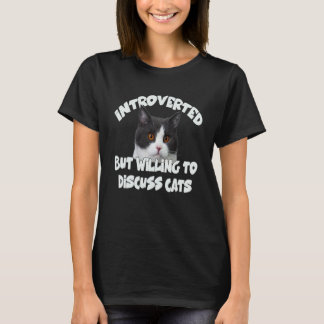Introverted But Willing To Discuss Cats Introverts T Shirt