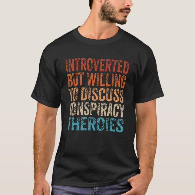Introverted But Willing To Discuss Conspiracy Theo T Shirt (Framsida)