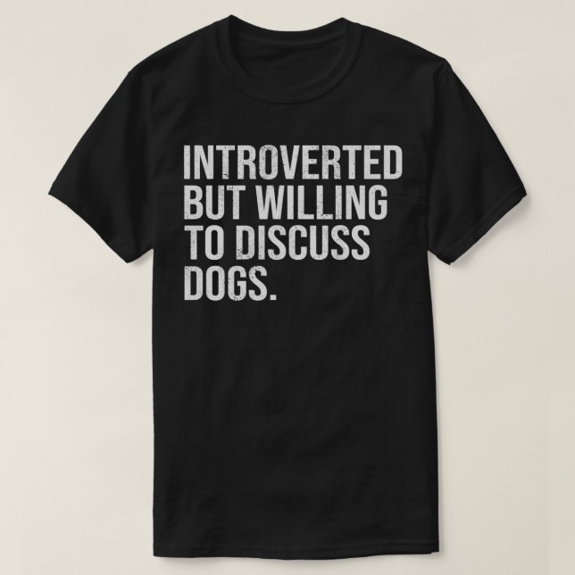 Introverted But Willing To Discuss Dogs Introverts T Shirt (Design framsida)