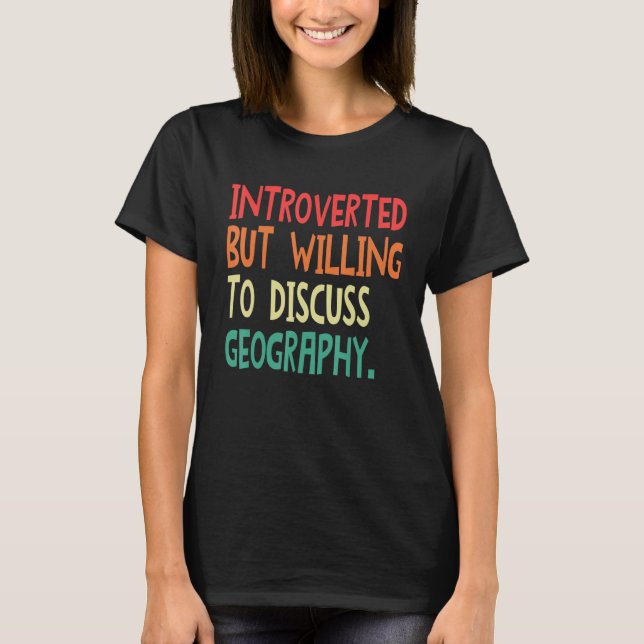 Introverted But Willing To Discuss Geography For M T Shirt (Framsida)