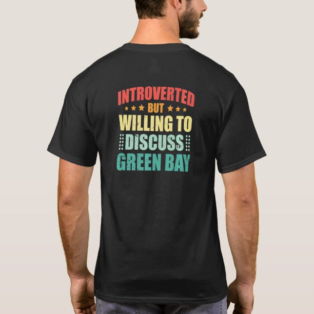 Introverted But Willing To Discuss Green Bay Antis T Shirt (Baksida)