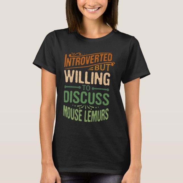 Introverted But Willing To Discuss Mouse Lemurs T Shirt (Framsida)