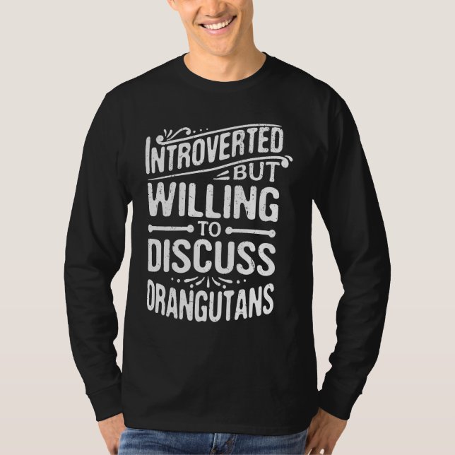 Introverted But Willing To Discuss Orangutans T Shirt (Framsida)