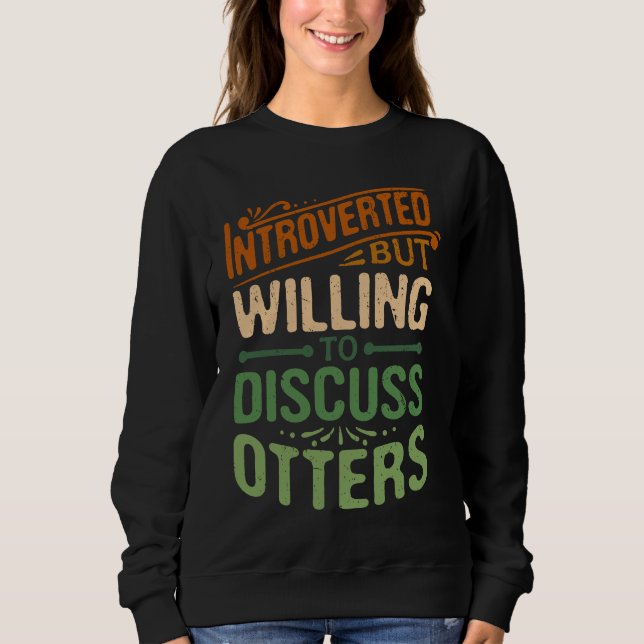 Introverted But Willing To Discuss Otters  Animal  T Shirt (Framsida)