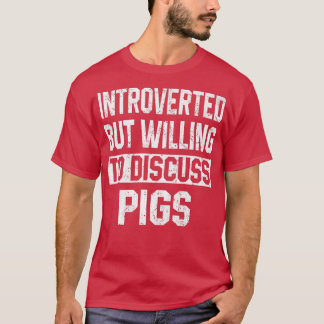 Introverted But Willing To Discuss Pigs Funny Farm T Shirt