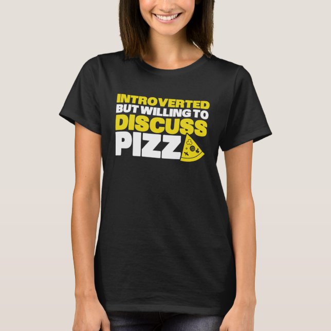 Introverted But Willing To Discuss Pizza Quiet Int T Shirt (Framsida)