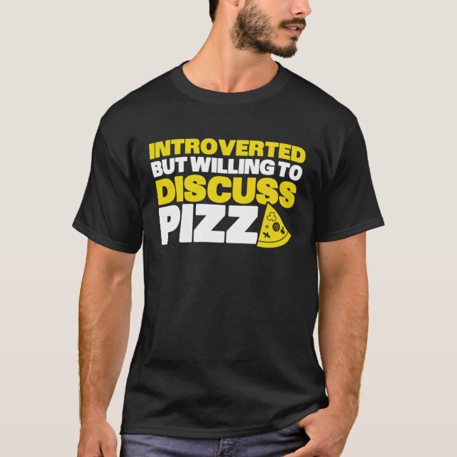 Introverted But Willing To Discuss Pizza Quiet Int T Shirt (Framsida)