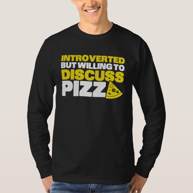 Introverted But Willing To Discuss Pizza Quiet Int T Shirt (Framsida)