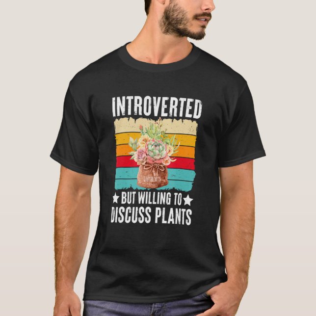 Introverted But Willing To Discuss Plants Succulen T Shirt (Framsida)