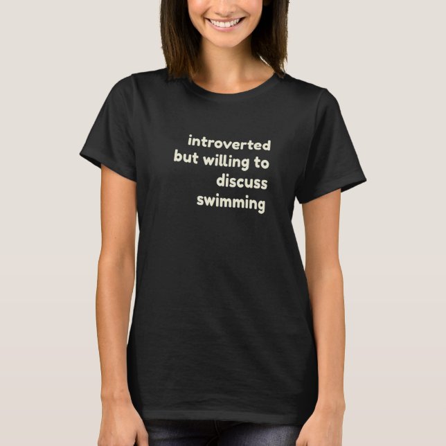 Introverted But Willing to Discuss Swimming  Intro T Shirt (Framsida)