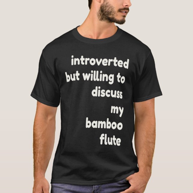 Introverted Willing to Discuss Bamboo Flutes  Intr T Shirt (Framsida)