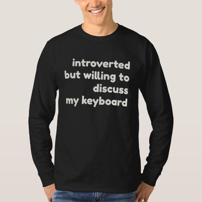 Introverted Willing to Discuss My Keyboard  Introv T Shirt (Framsida)
