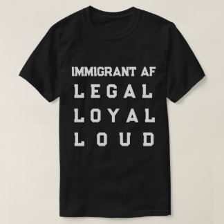Invandrare AF – Laglig, Lojal, Högstämd T Shirt