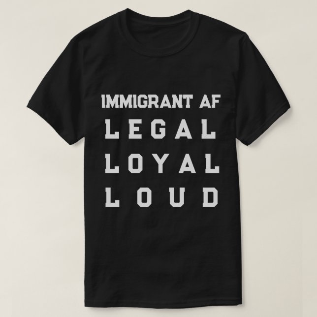 Invandrare AF – Laglig, Lojal, Högstämd T Shirt (Design framsida)