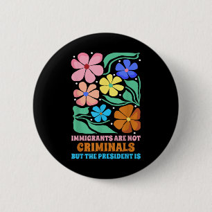 Invandrare är inga brottslingar, men presidenten ä knapp