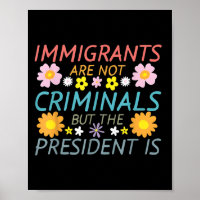 Invandrare är inga brottslingar, men presidenten ä
