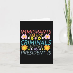 Invandrare Är Inte Kriminella Men Presidenten Är  Kort