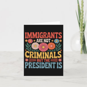 Invandrare är inte kriminella, presidenten är kvin kort