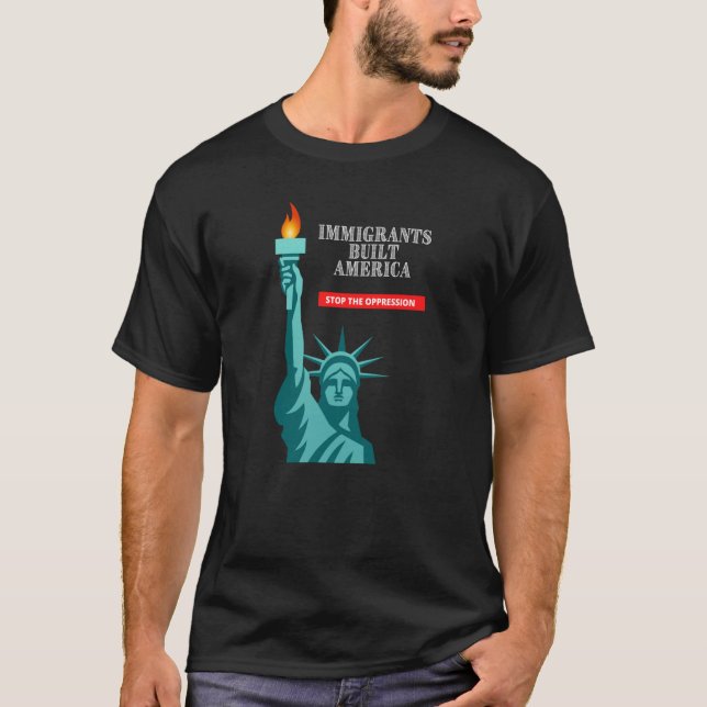 Invandrare Byggt Amerika stoppa förtrycket T Shirt (Framsida)