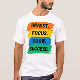 Invest, Focus, Grow, Successivt motivationslagord T Shirt