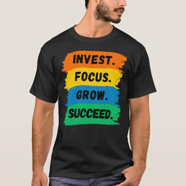 Invest, Focus, Grow, Successivt motivationslagord T Shirt (Framsida)