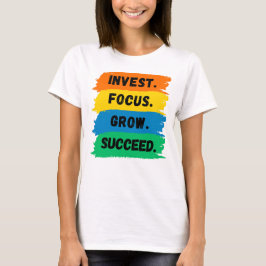 Invest, Focus, Grow, Successivt motivationslagord T Shirt
