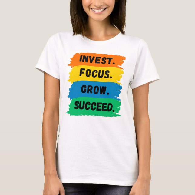 Invest, Focus, Grow, Successivt motivationslagord T Shirt (Framsida)