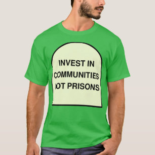 Investera i samhällen, inte fängelser t shirt