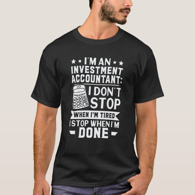 Investment Accountant I Don't Stop When I'm Tired T Shirt (Framsida)