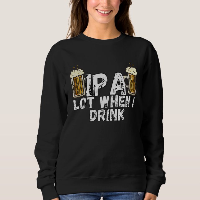 IPA Alot When I Drink  5 T Shirt (Framsida)