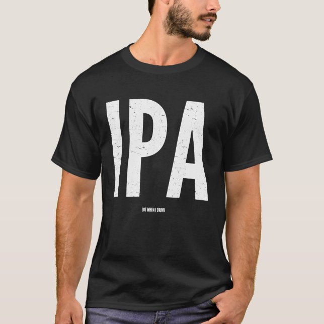 IPA Craft Beer  I P A lot when I drink T Shirt (Framsida)