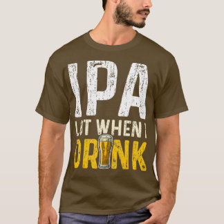 IPA-del när jag dricker IPA 2 T Shirt