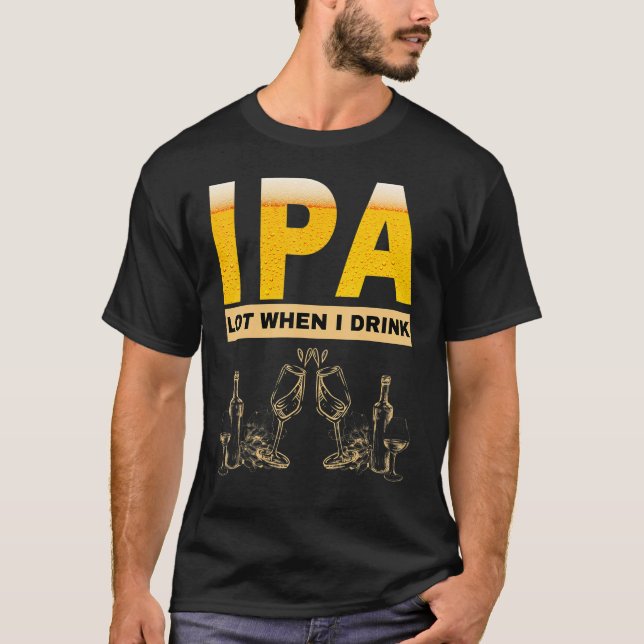 IPA Jag kissar mycket när jag dricker sarkastiskt  T Shirt (Framsida)