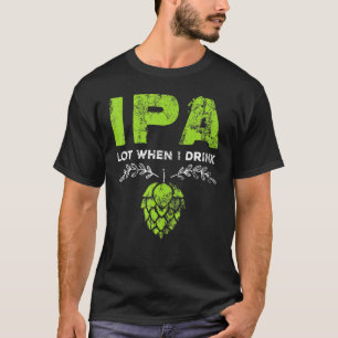 Ipa Lot när jag dricker Beer Drinkers Pun Distress T Shirt