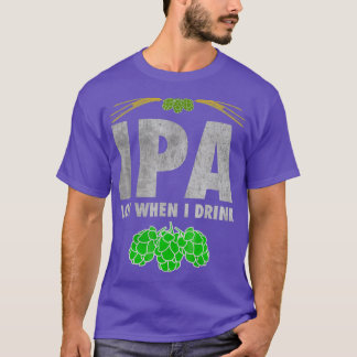 IPA Lot när jag dricker en underlig Craft Beer Äls T Shirt