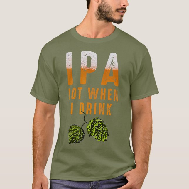 IPA Lot när jag dricker lustigt brinnande öl Älska T Shirt (Framsida)