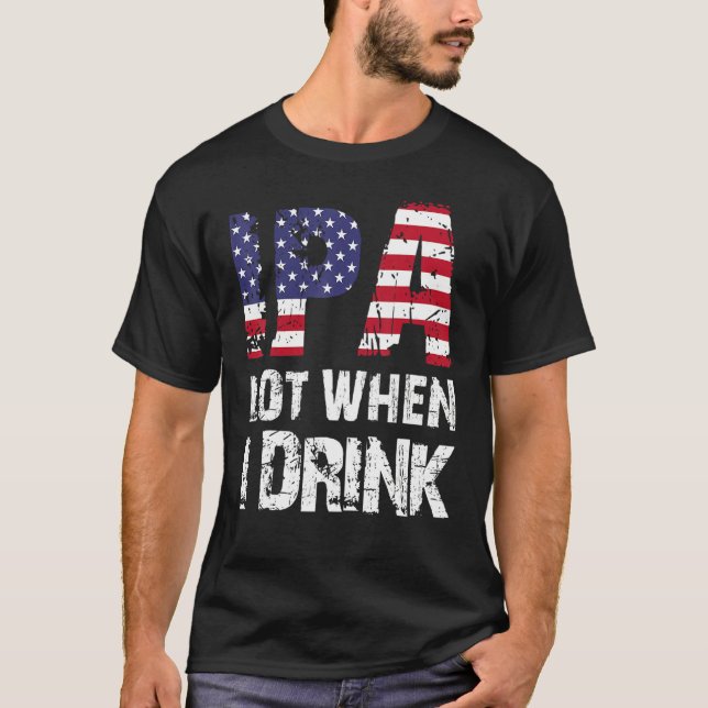 Ipa Lot när jag dricker USA flagga öl T Shirt (Framsida)