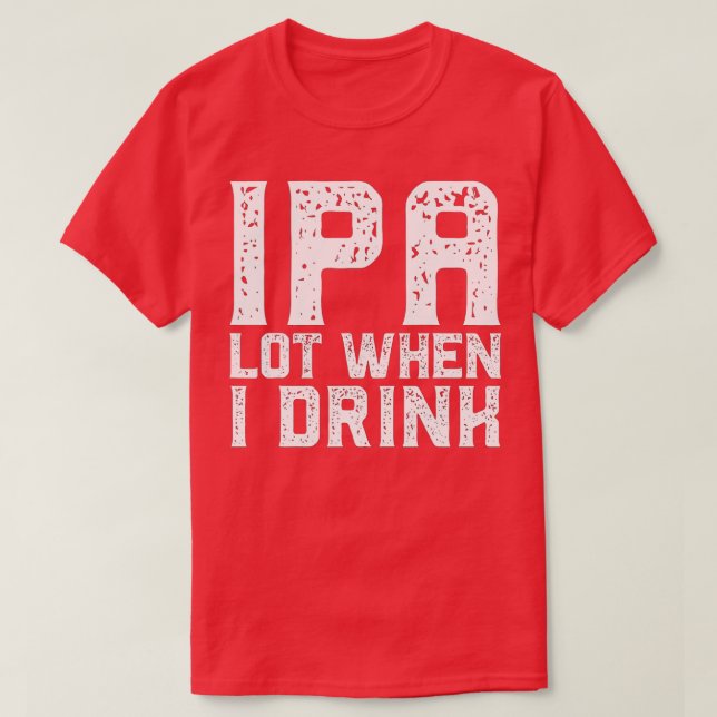 IPA LOT NÄR JAG DRINKAR BÖR Fars dag Da T Shirt (Design framsida)