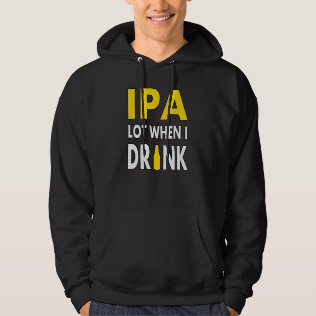 Ipa Lot When I Drink  Craft Beer Drinking Pale Ale Hoodie (Framsida)
