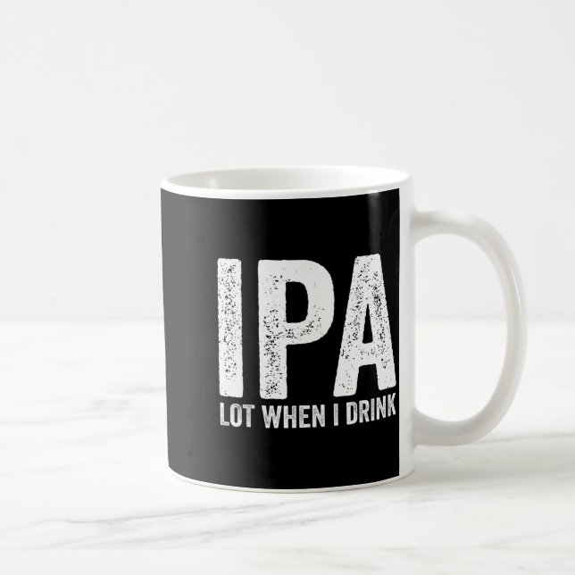Ipa Lot When I Drink Funny Beer Pun Drinker Drinki Kaffemugg (Höger)